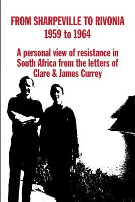 Od Sharpeville k Rivonii, 1959 až 1964: Osobní pohled na odboj v Jihoafrické republice z dopisů Clare & Jamese Curreyových. - From Sharpeville to Rivonia, 1959 to 1964: A Personal View of Resistance in South Africa, from the Letters of Clare & James Currey