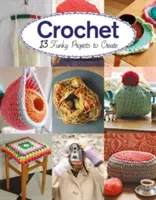 Háčkování: 13 zábavných projektů na háčkování - Crochet: 13 Funky Projects to Crochet