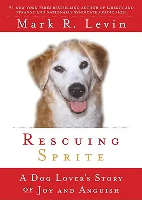 Záchrana Sprite: Příběh milovníka psů o radosti a utrpení - Rescuing Sprite: A Dog Lover's Story of Joy and Anguish