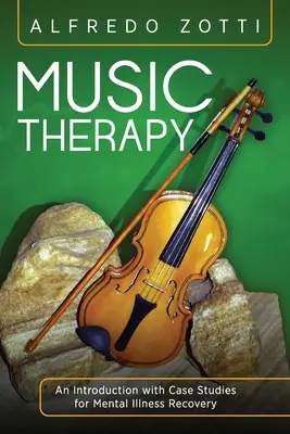 Muzikoterapie: Úvod s případovými studiemi pro zotavení z duševní nemoci - Music Therapy: An Introduction with Case Studies for Mental Illness Recovery