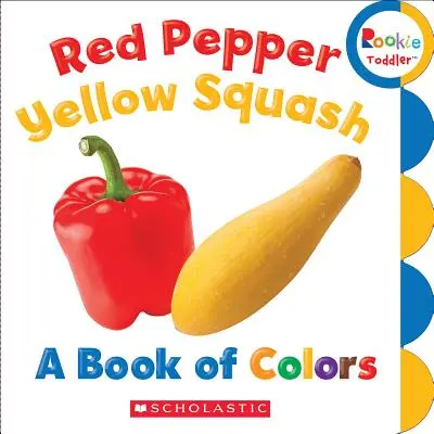 Červená paprika, žlutá dýně: (Rookie Toddler) - Red Pepper, Yellow Squash: A Book of Colors (Rookie Toddler)