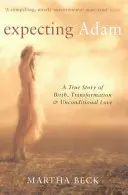 Očekávání Adama - Skutečný příběh o zrození, proměně a bezpodmínečné lásce - Expecting Adam - A true story of birth, transformation and unconditional love