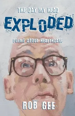 Den, kdy mi vybuchla hlava: Básně o zdravotnictví - The Day My Head Exploded: Poems About Healthcare