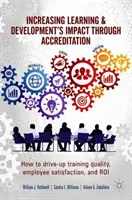Zvyšování dopadu vzdělávání a rozvoje prostřednictvím akreditace: Jak zvýšit kvalitu školení, spokojenost zaměstnanců a roi - Increasing Learning & Development's Impact Through Accreditation: How to Drive-Up Training Quality, Employee Satisfaction, and Roi