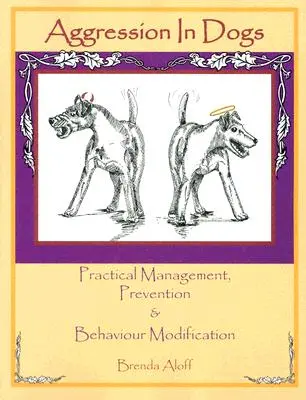 Agresivita u psů: Praktické zvládání, prevence a úprava chování - Aggression in Dogs: Practical Management, Prevention and Behavior Modification