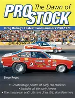 Úsvit profesionálních akcií: Nejrychlejší závodníci drag racingu 1970-1979 - The Dawn of Pro Stock: Drag Racing's Fastest Doorslammers 1970-1979