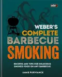 Weber's Complete BBQ Smoking - Recepty a tipy pro chutné uzené pokrmy na jakémkoli grilu - Weber's Complete BBQ Smoking - Recipes and tips for delicious smoked food on any barbecue