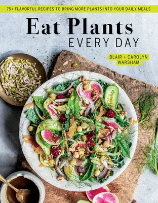 (Úžasná veganská kuchařka, lahodné recepty na rostlinné bázi): Jíst rostliny každý den: 90+ chutných receptů, díky nimž do svého každodenního stravování zařadíte více rostlin. - Eat Plants Every Day (Amazing Vegan Cookbook, Delicious Plant-Based Recipes): 90+ Flavorful Recipes to Bring More Plants Into Your Daily Meals
