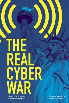 Skutečná kybernetická válka: Politická ekonomie svobody internetu - The Real Cyber War: The Political Economy of Internet Freedom