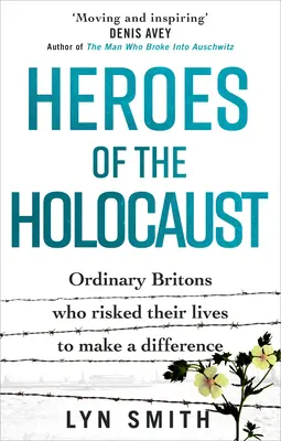 Hrdinové holocaustu: Obyčejní Britové, kteří riskovali život, aby něco změnili - Heroes of the Holocaust: Ordinary Britons Who Risked Their Lives to Make a Difference