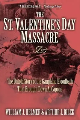 Masakr na svátek svatého Valentýna: Valentýna: Nevyprávěný příběh o krvavé lázni gangů, která přivedla Al Caponeho na mizinu. - The St. Valentine's Day Massacre: The Untold Story of the Gangland Bloodbath That Brought Down Al Capone