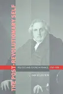 Porevoluční já: politika a psychika ve Francii v letech 1750-1850 - The Post-Revolutionary Self: Politics and Psyche in France, 1750-1850