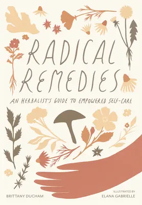Radikální nápravná opatření: Bylinářův průvodce posilující péčí o sebe sama - Radical Remedies: An Herbalist's Guide to Empowered Self-Care