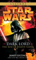Temný pán: Star Wars: Legendy Star Wars: Vzestup Dartha Vadera: Legendy: Star Wars Legends: The Rise of Darth Vader - Dark Lord: Star Wars Legends: The Rise of Darth Vader