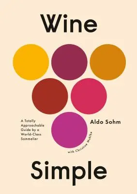 Jednoduché víno: Sommelier světové úrovně: naprosto srozumitelný průvodce - Wine Simple: A Totally Approachable Guide from a World-Class Sommelier