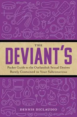 Kapesní průvodce devianta po nezemských sexuálních touhách, které se sotva skrývají ve vašem podvědomí - The Deviant's Pocket Guide to the Outlandish Sexual Desires Barely Contained in Your Subconscious