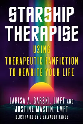 Terapie hvězdnou lodí: Využití terapeutické fanouškovské literatury k přepsání vašeho života - Starship Therapise: Using Therapeutic Fanfiction to Rewrite Your Life