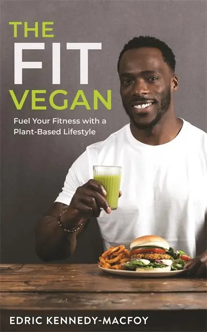 Fit Vegan - podpořte svou kondici životním stylem založeným na rostlinné stravě - Fit Vegan - Fuel Your Fitness with a Plant-Based Lifestyle