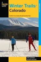 Zimní stezky(TM) Colorado: Nejlepší trasy pro běžecké lyžování a sněžnice, třetí vydání - Winter Trails(TM) Colorado: The Best Cross-Country Ski And Snowshoe Trails, Third Edition