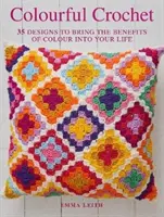 Barevné háčkování - 35 návrhů, které vnesou do vašeho života blahodárné účinky barev - Colourful Crochet - 35 Designs to Bring the Benefits of Colour into Your Life