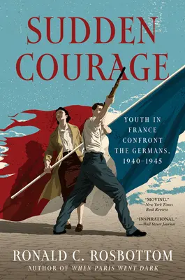 Náhlá odvaha: Francouzská mládež čelí Němcům, 1940-1945 - Sudden Courage: Youth in France Confront the Germans, 1940-1945