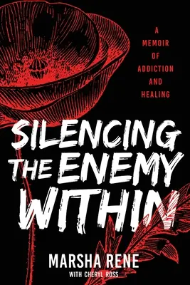 Umlčení vnitřního nepřítele: Vzpomínky na závislost a uzdravení - Silencing the Enemy Within: A Memoir of Addiction and Healing
