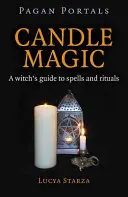 Pohanské portály - Svíčková magie: Průvodce čarodějnickými kouzly a rituály - Pagan Portals - Candle Magic: A Witch's Guide to Spells and Rituals