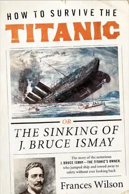 Jak přežít Titanic: Potopení J. Bruce Ismaye - How to Survive the Titanic: The Sinking of J. Bruce Ismay