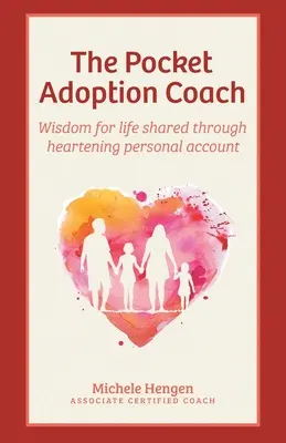 The Pocket Adoption Coach: Moudrost pro život sdílená prostřednictvím povzbudivého osobního vyprávění - The Pocket Adoption Coach: Wisdom for life shared through heartening personal account