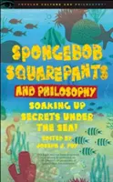 Spongebob Squarepants a filozofie: Vychytávání tajemství pod mořskou hladinou! - Spongebob Squarepants and Philosophy: Soaking Up Secrets Under the Sea!