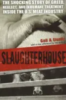 Jatka: Příběh o chamtivosti, zanedbávání a nelidském zacházení uvnitř amerického masného průmyslu. - Slaughterhouse: The Shocking Story of Greed, Neglect, And Inhumane Treatment Inside the U.S. Meat Industry