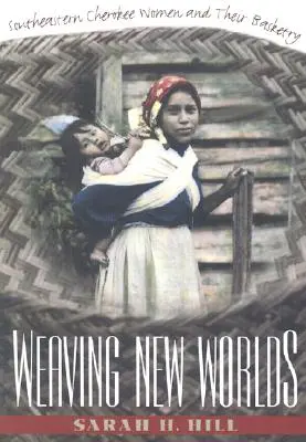 Tkaní nových světů: ženy z jihovýchodních Čerokíjů a jejich košíkářství - Weaving New Worlds: Southeastern Cherokee Women and Their Basketry