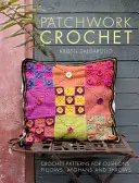 Patchwork Crochet - Návody na háčkování polštářů, polštářků, afghánů a přehozů - Patchwork Crochet - Crochet patterns for cushions, pillows, afghans and throws
