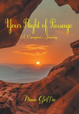 Your Rite of Passage: Cesta pečovatele - Your Rite of Passage: A Caregiver's Journey