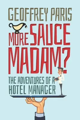 More Sauce Madam?: Dobrodružství hotelové manažerky - More Sauce Madam?: The Adventures of a Hotel Manager