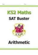 Nová KS2 Maths SAT Buster: Aritmetika - Kniha 1 (pro testy v roce 2022) - New KS2 Maths SAT Buster: Arithmetic - Book 1 (for the 2022 tests)