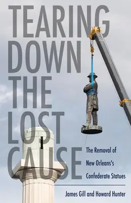 Strhnout ztracenou věc: Odstraňování soch Konfederace v New Orleans - Tearing Down the Lost Cause: The Removal of New Orleans's Confederate Statues