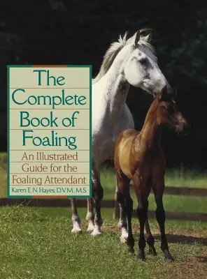 Kompletní kniha o hříběti: Ilustrovaná příručka pro ošetřovatele hříbat - The Complete Book of Foaling: An Illustrated Guide for the Foaling Attendant