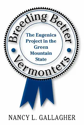 Vychovávat lepší Vermončany: Eugenický projekt ve státě Zelené hory - Breeding Better Vermonters: The Eugenics Project in the Green Mountain State