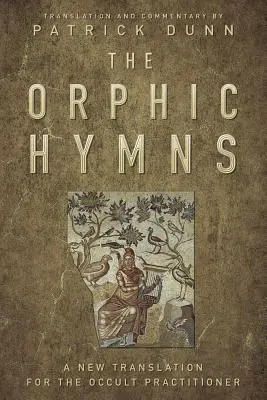 Orfické hymny: Nový překlad pro okultní praktiky - The Orphic Hymns: A New Translation for the Occult Practitioner