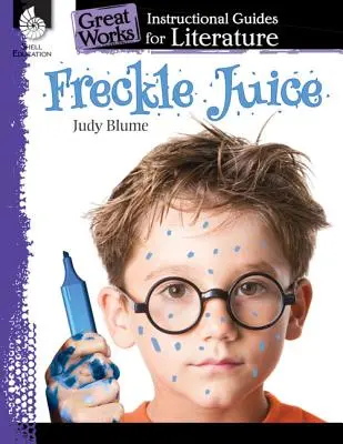 Freckle Juice: Pihový džus: Jak na to? An Instructional Guide for Literature: An Instructional Guide for Literature: An Instructional Guide for Literature - Freckle Juice: An Instructional Guide for Literature: An Instructional Guide for Literature