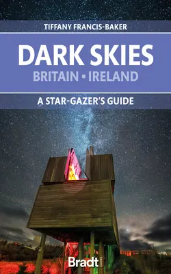 Temná obloha: Británie, Irsko: Průvodce hvězdářem: Británie, Británie a Severní Irsko: Stručný průvodce hvězdářem - Dark Skies: Britain, Ireland: A Star-Gazer's Guide