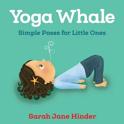 Jóga velryba: Jednoduché pozice pro nejmenší - Yoga Whale: Simple Poses for Little Ones