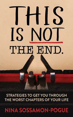 Tohle není konec: Strategie, které vám pomohou překonat nejhorší kapitoly vašeho života. - This Is Not 'The End': Strategies to Get You Through the Worst Chapters of Your Life