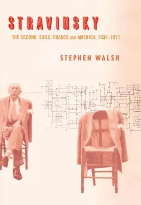 Stravinskij: The Second Exile: Stravinskij: Francie a Amerika, 1934-1971 - Stravinsky: The Second Exile: France and America, 1934-1971