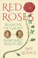 Červené růže: Blanche z Gauntu až po Markétu Beaufortovou - Red Roses: Blanche of Gaunt to Margaret Beaufort