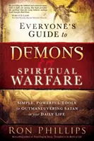 Průvodce každého člověka démony a duchovním bojem: Jednoduché a mocné nástroje, jak přelstít satana v každodenním životě - Everyone's Guide to Demons & Spiritual Warfare: Simple, Powerful Tools for Outmaneuvering Satan in Your Daily Life