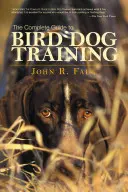 Kompletní průvodce výcvikem ptačích psů - Complete Guide to Bird Dog Training