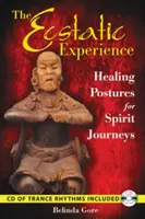 Extatická zkušenost: S CD (audio)]: Léčivé pozice pro cesty ducha. - The Ecstatic Experience: Healing Postures for Spirit Journeys [With CD (Audio)]