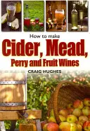 Jak vyrobit cider, medovinu, perry a ovocná vína - How to Make Cider, Mead, Perry and Fruit Wines
